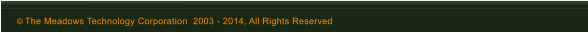 � The Meadows Technology Corporation  2003 - 2014, All Rights Reserved